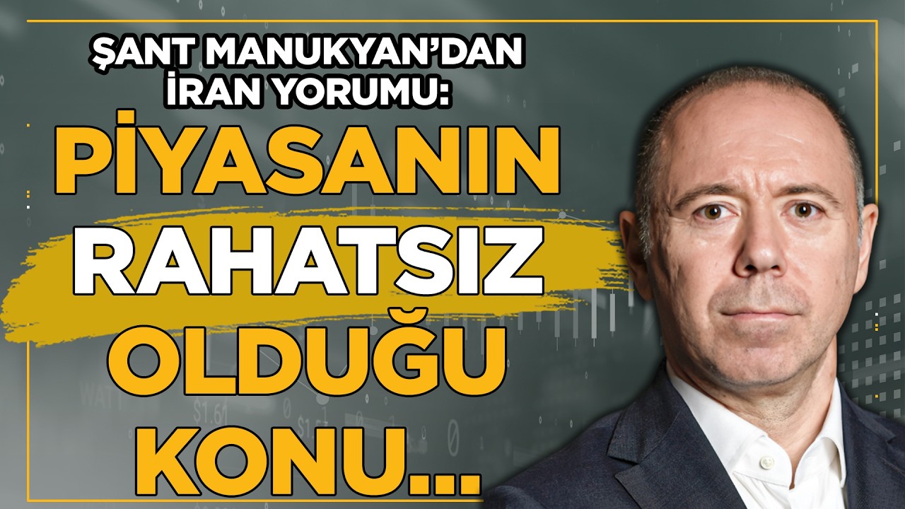 Piyasanın Panik Olması için Savaşın Uzayacağını Düşünmesi Lazım! Şant Manukyan'dan İran Yorumu!