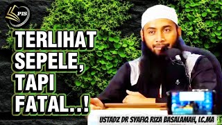 Rahasia Besar Di Balik Satu Hal Yang Diremehkan | Ustadz DR Syafiq Riza Basalamah, Lc.MA