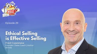 Ethical Selling is Effective Selling | Fred Copestake (Founder, Sales Coach, Author | Brindis)