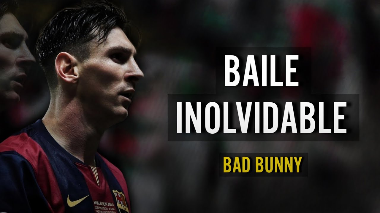 Lionel Messi - BAILE INOLVIDABLE (Bad Bunny)