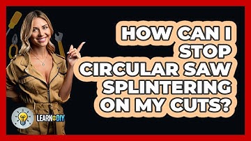 How Can I Stop Circular Saw Splintering On My Cuts? - LearnToDIY360.com