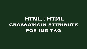 HTML : HTML crossorigin attribute for img tag