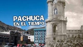 Pachuca a través del tiempo ★ antes y después