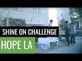 Helping Other People Eat | HOPE LA | Shine On Challenge