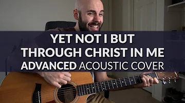 Yet Not I But Through Christ In Me - CityAlight - ADVANCED Acoustic Cover