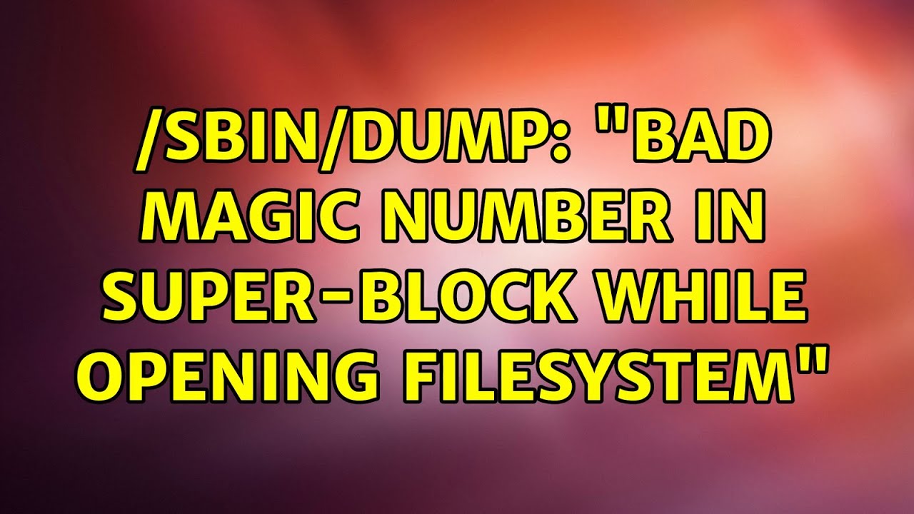 Bad Magic Number In Super-Block While Opening Filesystem