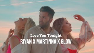 Video thumbnail of "RIYAN x MARTINNA x GLOW - Love You Tonight [Offical Video]"