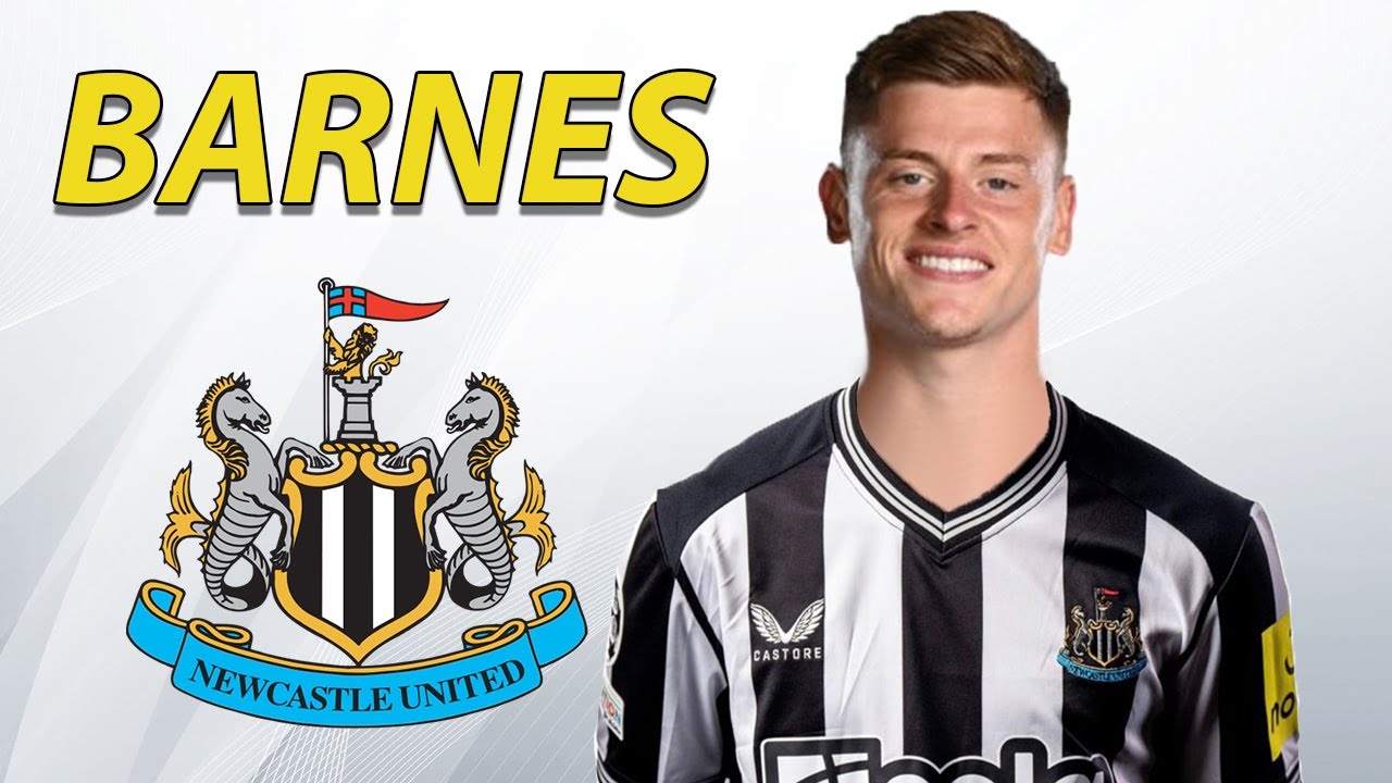 Harvey Barnes - Biến Đổi Lối Chơi Tấn Công Của Newcastle United
