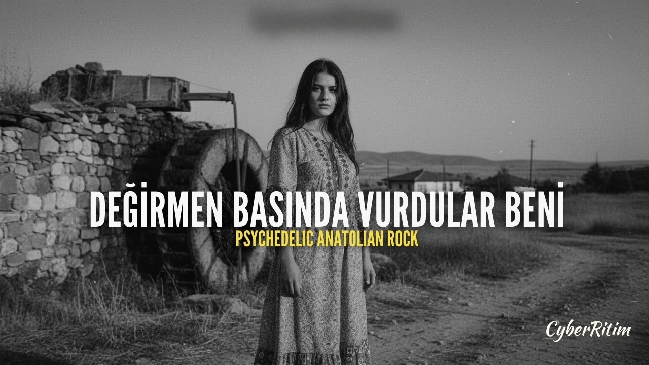 Değirmen Başında Vurdular Beni | Anatolian Psychedelic Rock | CyberRitim