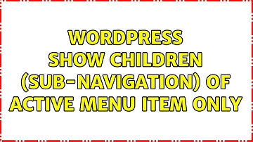 Wordpress: Show children (sub-navigation) of active menu item only (2 Solutions!!)