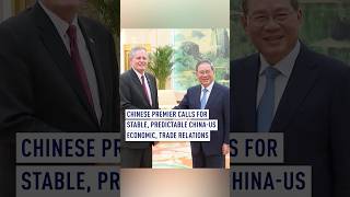 Chinese premier calls for stable, predictable China-US economic, trade relations