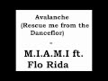 Avalanche (Rescue me from the Dancefloor)  - M.I.A.M.I. feat. Flo Rida