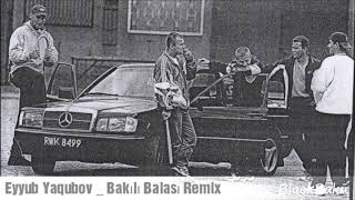 Bakılı balasıyam remix Eyyub Yaqubov Resimi