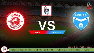🔴#Live: SIMBA SC ( 2 ) vs ( 1 ) IHEFU SC | UWANJA WA BENJAMIN MKAPA | NBC Premier League 28/10/2023