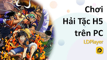 Chơi Vua Hải Tặc trên PC cùng LDPlayer