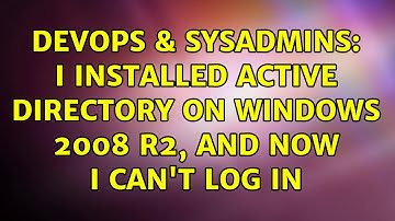 DevOps & SysAdmins: I installed Active Directory on Windows 2008 R2, and now I can
