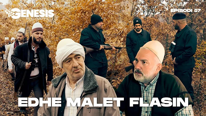 EDHE MALET FLASIN - Episodi 57 (Histori Shqiptare)