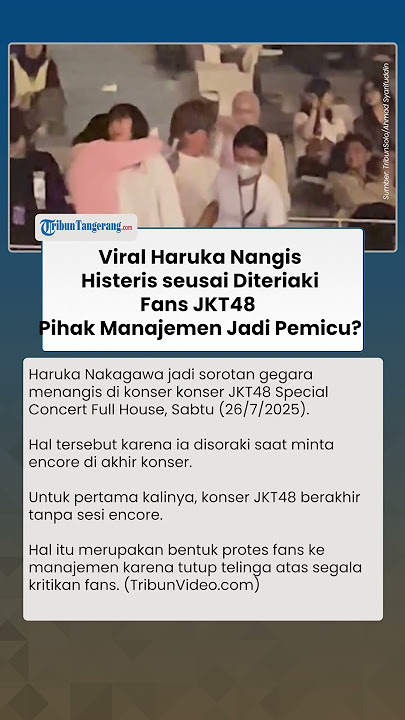 VIRAL Haruka Nangis Histeris seusai Berteriak di Konser JKT48, Manajamen Jadi Pemicunya