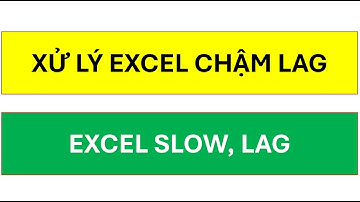 Xử lý file excel bị chậm lag , How to fix slow or laggy Excel files