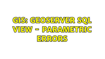 GIS: Geoserver sql view - parametric errors (2 Solutions!!)