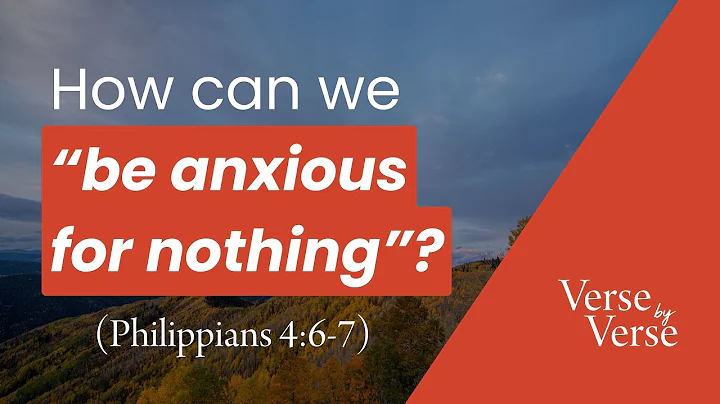 Be Anxious for Nothing (Philippians 4:6-7) | Verse by Verse