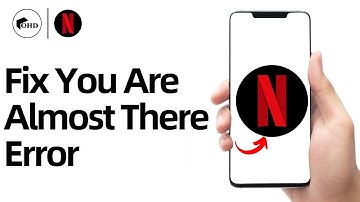 How to Fix “You Are Almost There” Error on Netflix