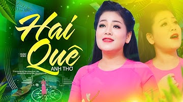 Hai Quê - Anh Thơ, Bài hát đang HOT 🔥 Quê tôi nhớ thuở nào tháng ngàу đời gieo neo
