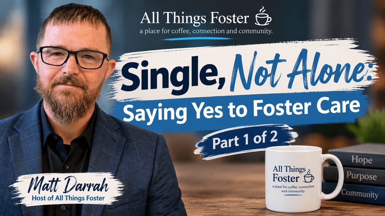 Single, Not Alone: Saying Yes to Foster Care Part 1