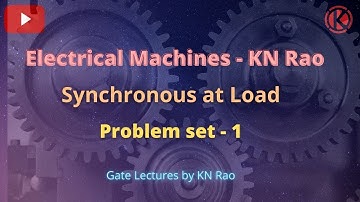 Synchronous at Load | Problem Set 1 | Synchronous Machines | Electrical Machines | KN Rao