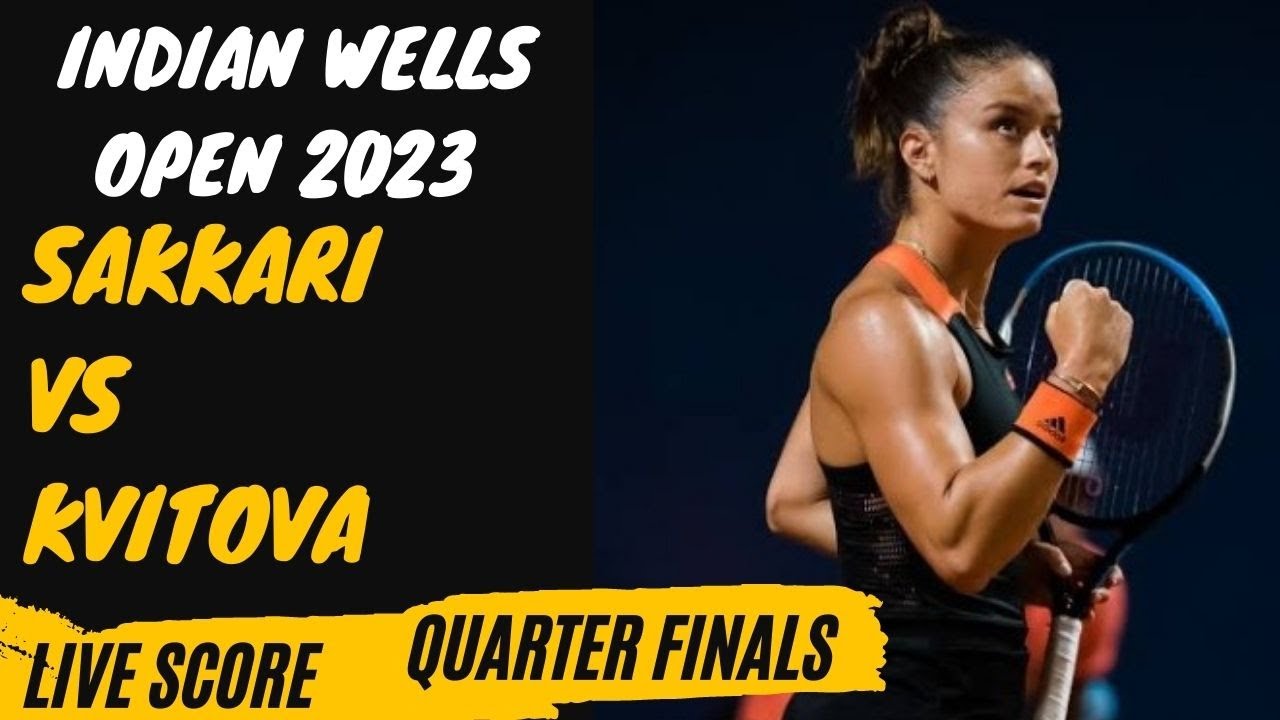 Sakkari vs Kvitova Indian Wells Open 2023 Quarter finals Live score
