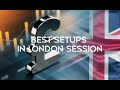 Forex Best Setups | Best London Session Setups