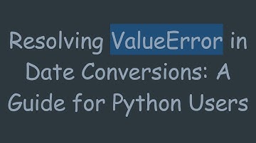 Resolving ValueError in Date Conversions: A Guide for Python Users