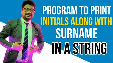 🔴 Display the initials along with the surname || String || Day - 8 || ICSE