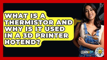 What Is A Thermistor And Why Is It Used In A 3D Printer Hotend? - LearnToDIY360.com