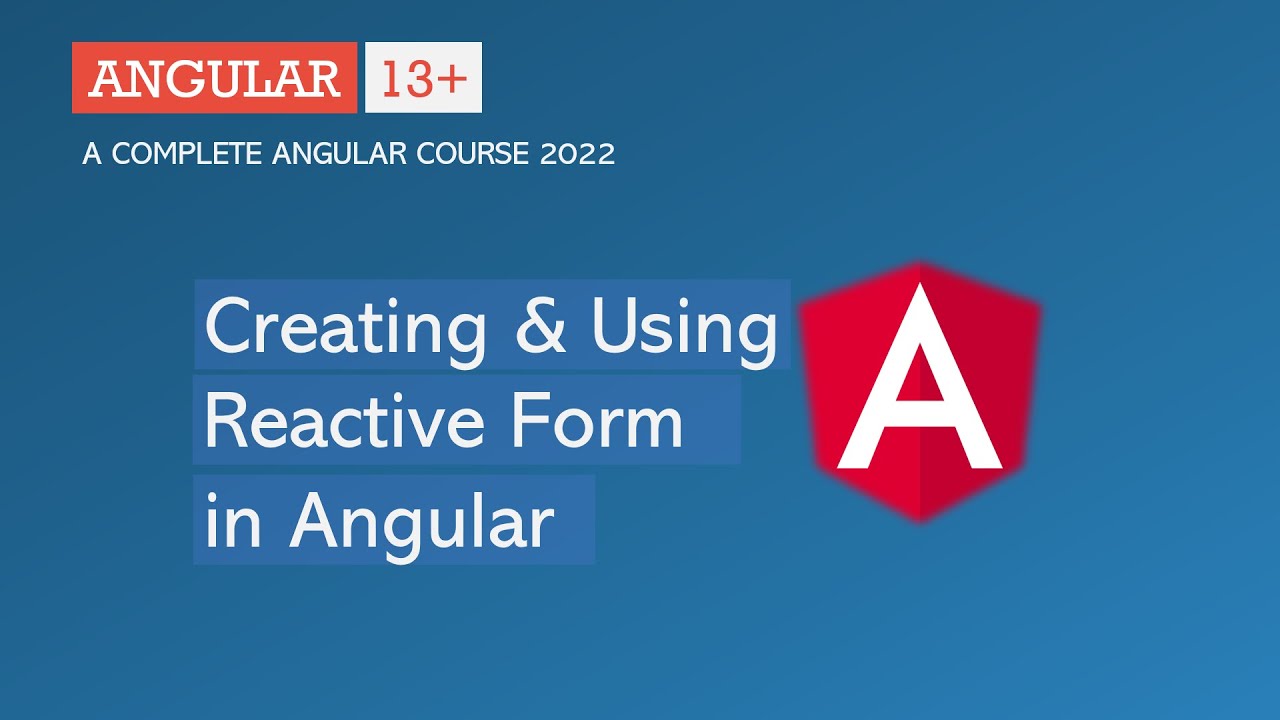 Creating And Using Reactive Forms | Angular Forms | Angular 13+