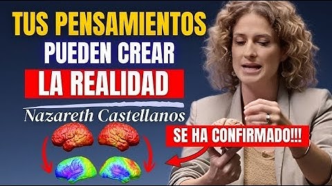 Tu Mente Crea la Realidad 🧠 No es Misticismo, lo Confirma la Neurociencia; NAZARETH CASTELLANOS