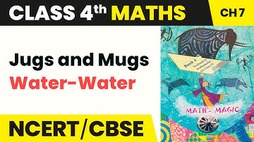 Water-Water - Jugs and Mugs | Class 4 Maths Chapter 7 | CBSE 2024-25