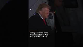 Trump Claims Zelensky Could Have Solved War, Says Putin Wants Deal