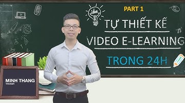 Part 1: E-learning là gì? - Tự thiết kế video E-Learning trong 24h