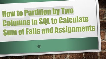 How to Partition by Two Columns in SQL to Calculate Sum of Fails and Assignments