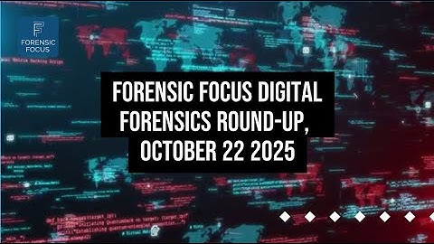 Digital Forensics News Round-Up, October 22 2025