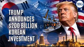Trump Announces $200 Billion Korean Investment, But Seoul Isn't So Sure | US-South Korea Deal
