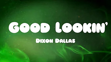 Dixon Dallas - Good Lookin' (Lyrics)