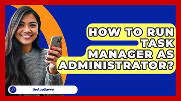 How To Run Task Manager As Administrator? - Be App Savvy