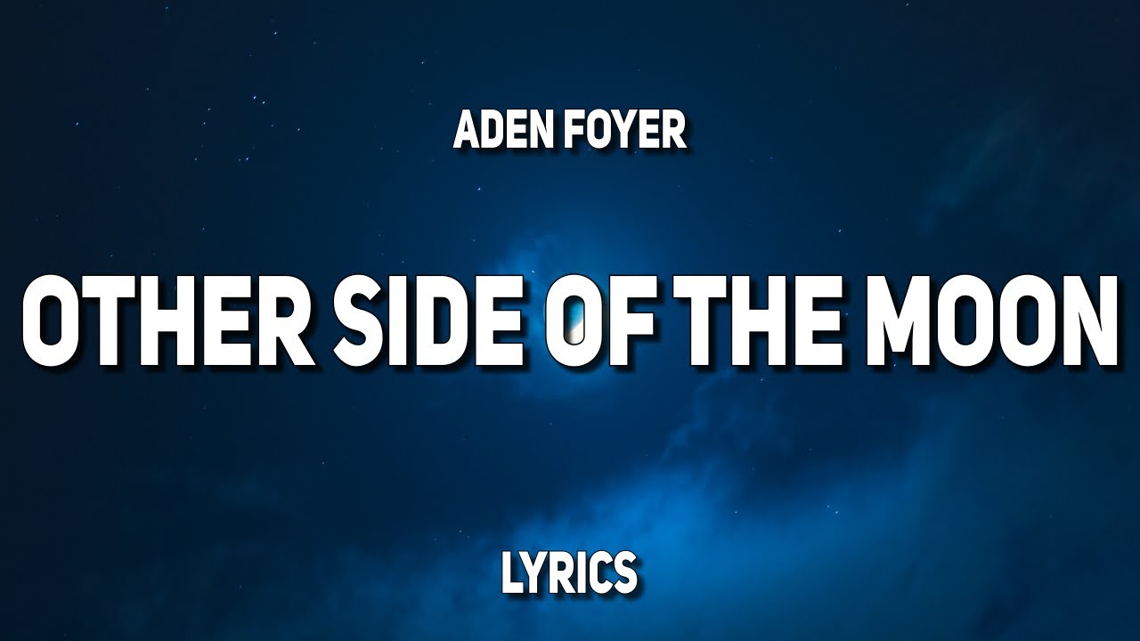 Aden Foyer Other Side Of The Moon (Lyrics) YouTube