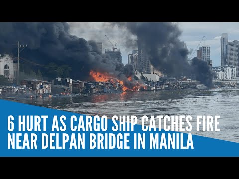 6 hurt as cargo ship catches fire near Delpan Bridge in Manila