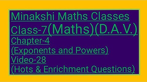 DAV/Class-7(Maths)/ Chapter-4(Exponents and powers)/Video-28/Hots and Enrichment Questions