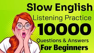 Slow English Listening Practice “10000” Sentences Questions and Answers for Beginners 
