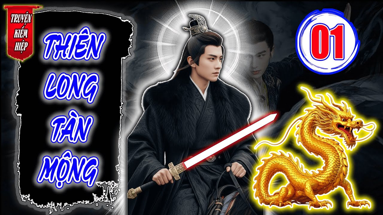 Thiên Long Tàn Mộng | TRUYỆN KIẾM HIỆP HAY 2025 - Tập 01