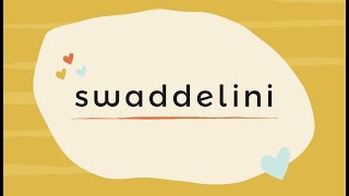 Swaddelini Why? How? What?